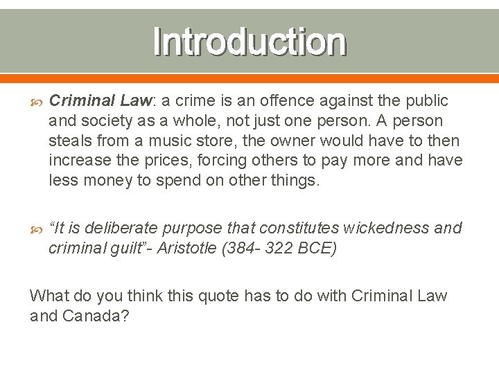 Introduction Criminal Law: a crime is an offence against the public and society as