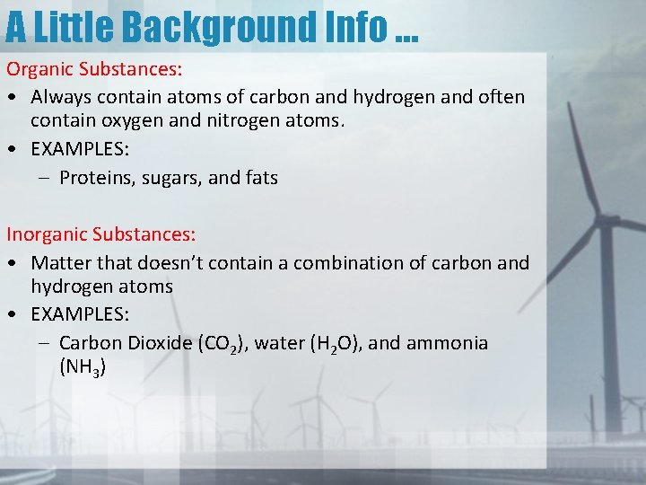 A Little Background Info … Organic Substances: • Always contain atoms of carbon and