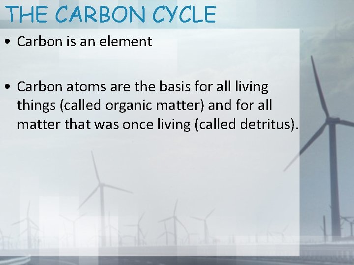 THE CARBON CYCLE • Carbon is an element • Carbon atoms are the basis