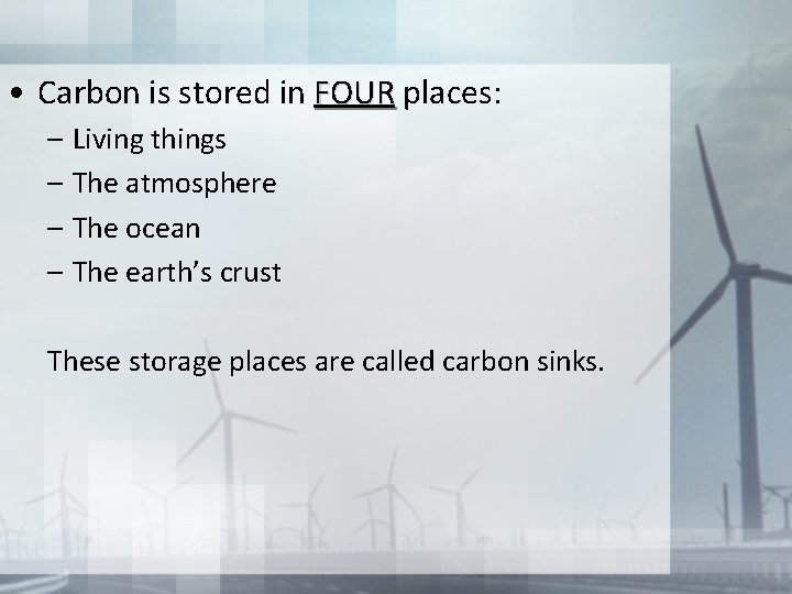  • Carbon is stored in FOUR places: – Living things – The atmosphere