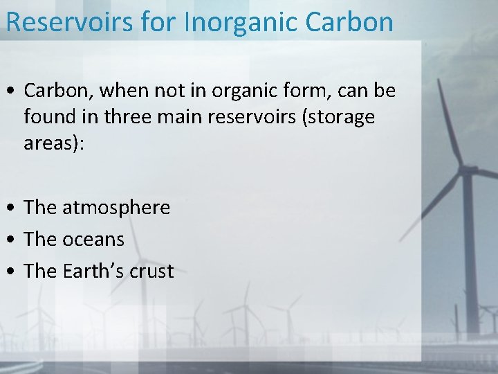 Reservoirs for Inorganic Carbon • Carbon, when not in organic form, can be found