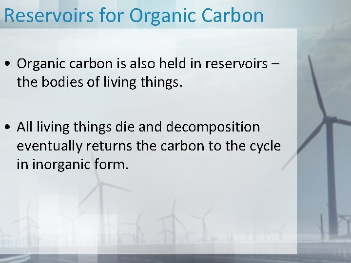 Reservoirs for Organic Carbon • Organic carbon is also held in reservoirs – the