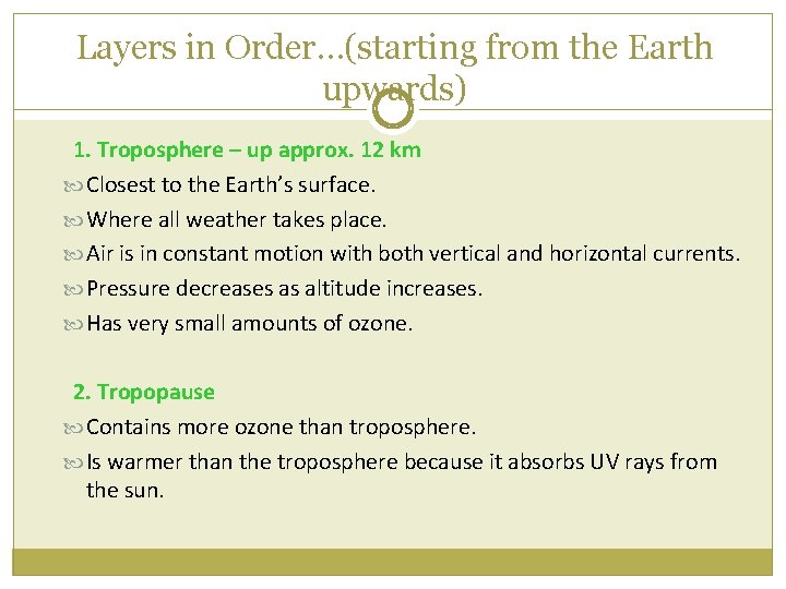 Layers in Order…(starting from the Earth upwards) 1. Troposphere – up approx. 12 km