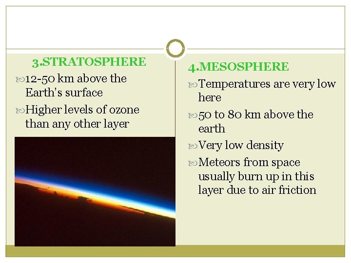 3. STRATOSPHERE 12 -50 km above the Earth’s surface Higher levels of ozone than