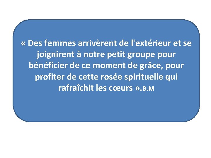  « Des femmes arrivèrent de l'extérieur et se joignirent à notre petit groupe