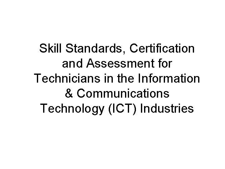 Skill Standards, Certification and Assessment for Technicians in the Information & Communications Technology (ICT)