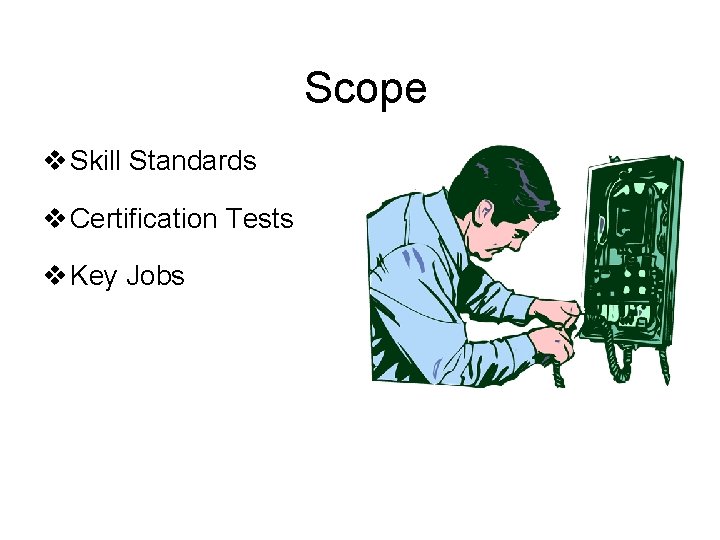 Scope v Skill Standards v Certification Tests v Key Jobs 