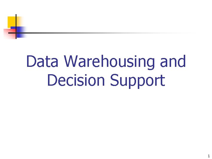 Data Warehousing and Decision Support 1 