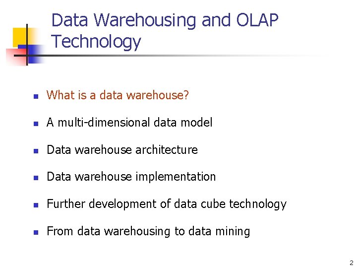 Data Warehousing and OLAP Technology n What is a data warehouse? n A multi-dimensional