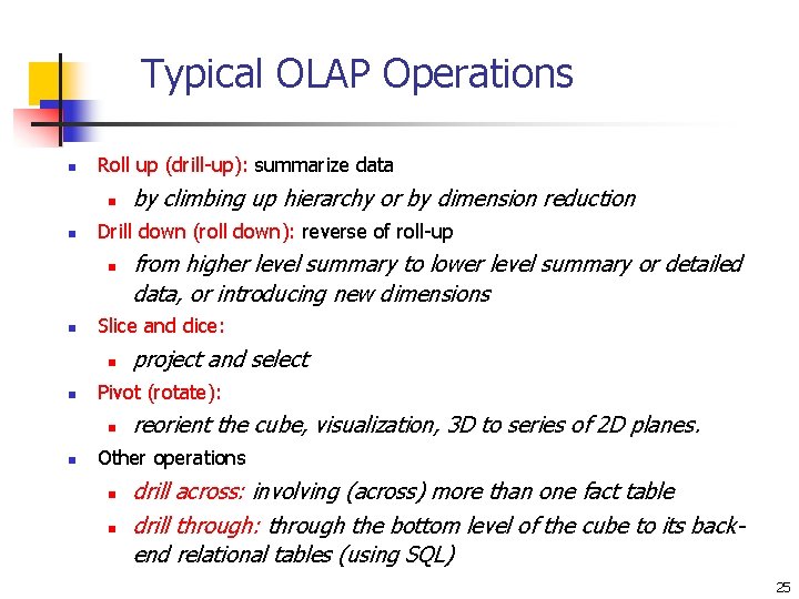 Typical OLAP Operations n Roll up (drill-up): summarize data n n Drill down (roll