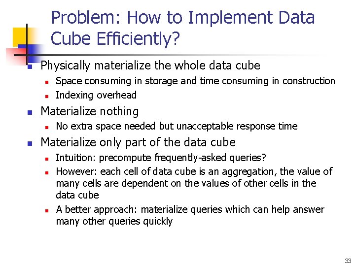 Problem: How to Implement Data Cube Efficiently? n Physically materialize the whole data cube