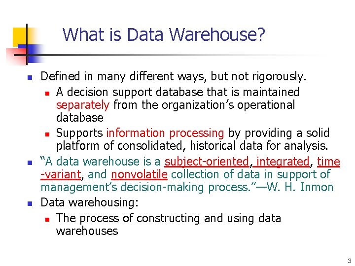 What is Data Warehouse? n n n Defined in many different ways, but not