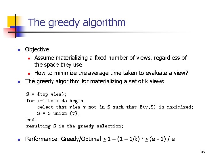 The greedy algorithm n Objective n Assume materializing a fixed number of views, regardless