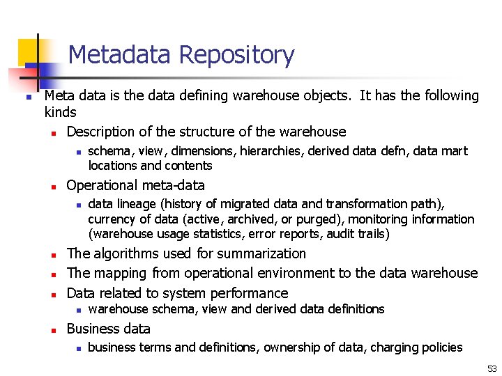 Metadata Repository n Meta data is the data defining warehouse objects. It has the