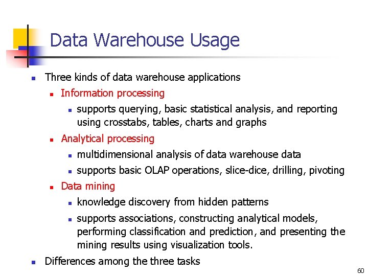 Data Warehouse Usage n Three kinds of data warehouse applications n Information processing n