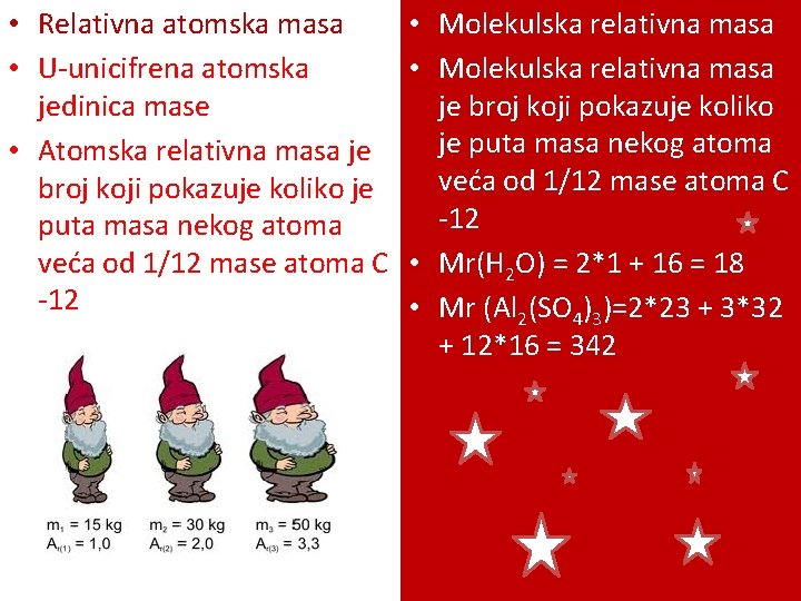  • Relativna atomska masa • U-unicifrena atomska jedinica mase • Atomska relativna masa