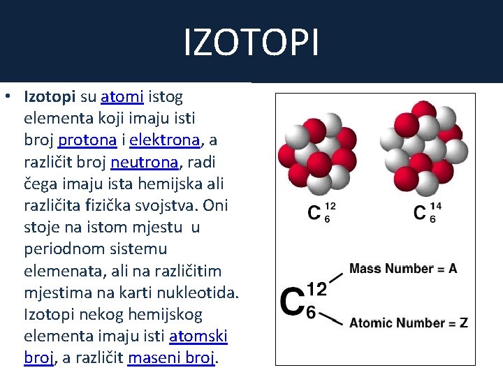 IZOTOPI • Izotopi su atomi istog elementa koji imaju isti broj protona i elektrona,