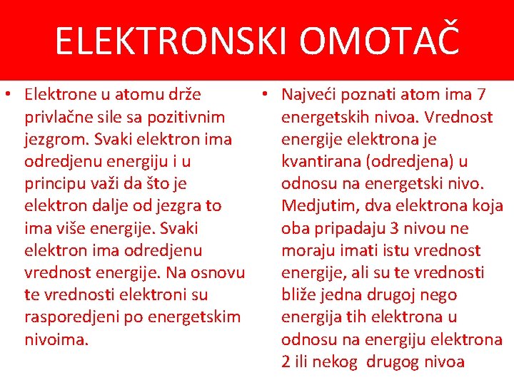 ELEKTRONSKI OMOTAČ • Elektrone u atomu drže • Najveći poznati atom ima 7 privlačne
