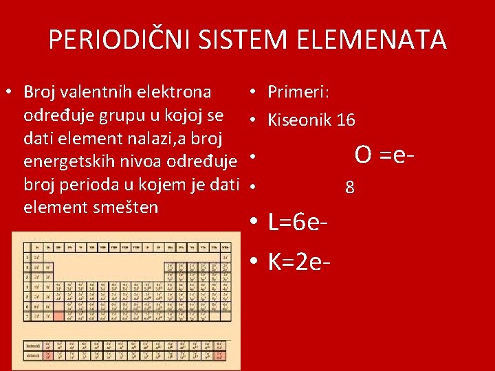 PERIODIČNI SISTEM ELEMENATA • Broj valentnih elektrona • određuje grupu u kojoj se •