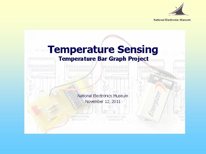 National Electronics Museum Temperature Sensing Temperature Bar Graph Project National Electronics Museum November 12,