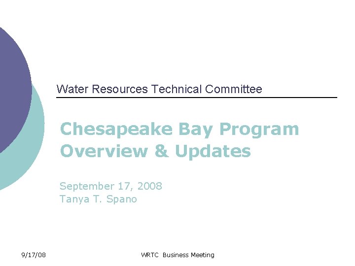 Water Resources Technical Committee Chesapeake Bay Program Overview & Updates September 17, 2008 Tanya