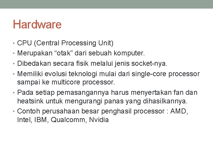 Hardware • CPU (Central Processing Unit) • Merupakan “otak” dari sebuah komputer. • Dibedakan