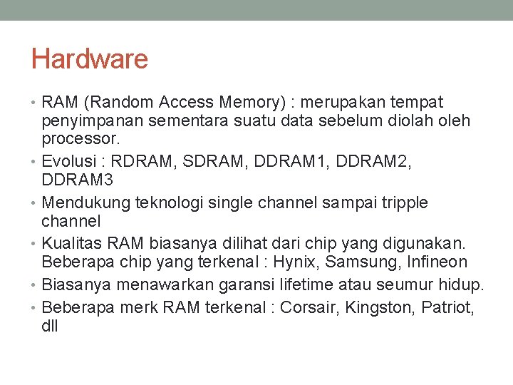 Hardware • RAM (Random Access Memory) : merupakan tempat penyimpanan sementara suatu data sebelum