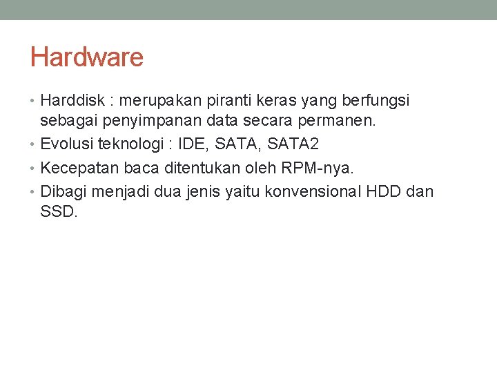 Hardware • Harddisk : merupakan piranti keras yang berfungsi sebagai penyimpanan data secara permanen.
