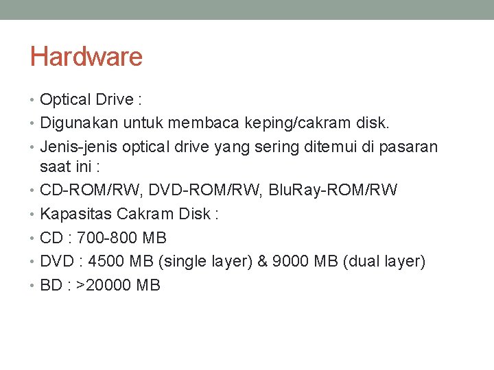 Hardware • Optical Drive : • Digunakan untuk membaca keping/cakram disk. • Jenis-jenis optical