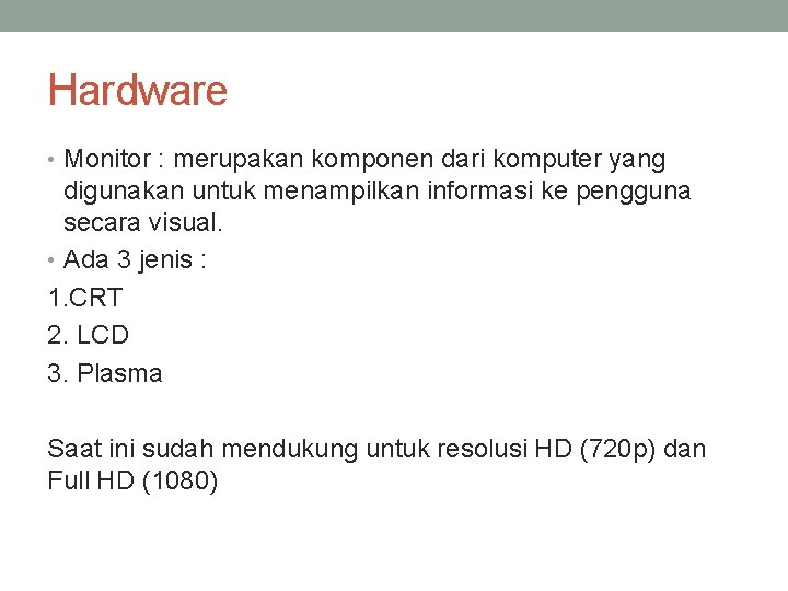 Hardware • Monitor : merupakan komponen dari komputer yang digunakan untuk menampilkan informasi ke