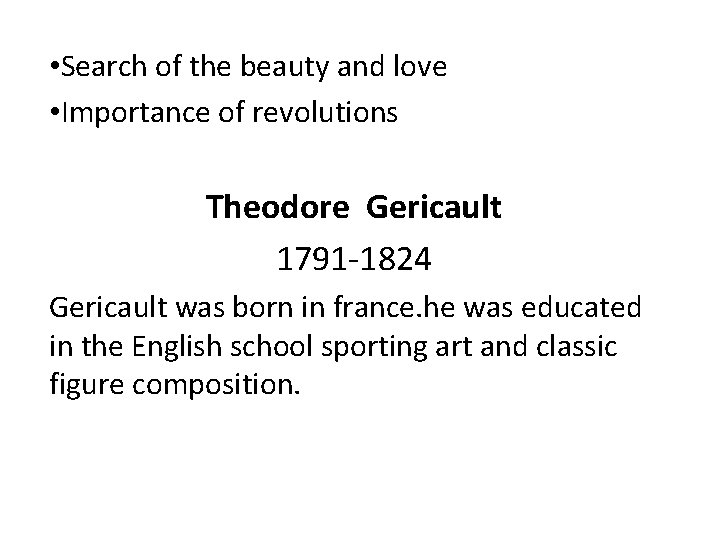  • Search of the beauty and love • Importance of revolutions Theodore Gericault