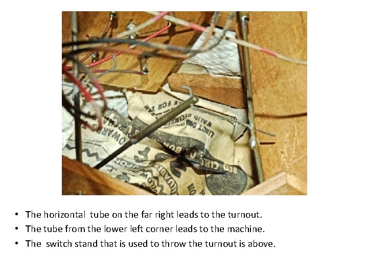 • The horizontal tube on the far right leads to the turnout. •