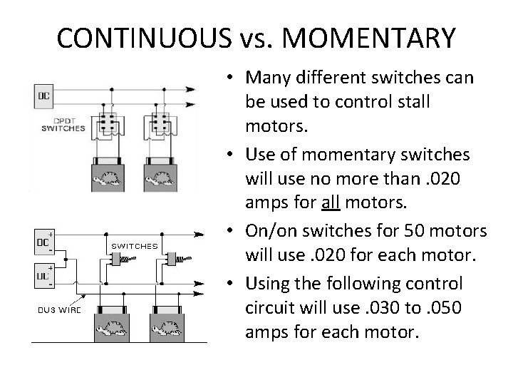 CONTINUOUS vs. MOMENTARY • Many different switches can be used to control stall motors.