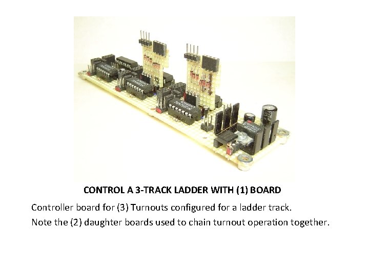 CONTROL A 3 -TRACK LADDER WITH (1) BOARD Controller board for (3) Turnouts configured