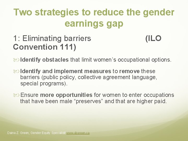 Two strategies to reduce the gender earnings gap 1: Eliminating barriers (ILO Convention 111) Two strategies to reduce the gender earnings gap 1: Eliminating barriers (ILO Convention 111)