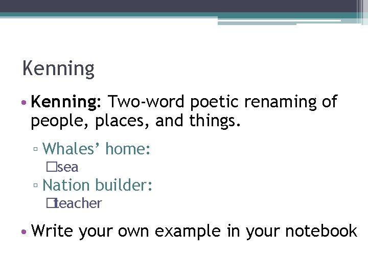 Kenning • Kenning: Two-word poetic renaming of people, places, and things. ▫ Whales’ home: Kenning • Kenning: Two-word poetic renaming of people, places, and things. ▫ Whales’ home: