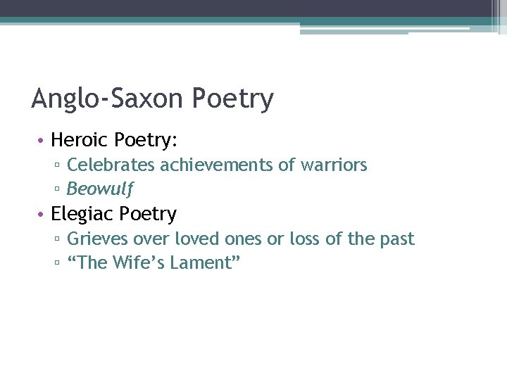 Anglo-Saxon Poetry • Heroic Poetry: ▫ Celebrates achievements of warriors ▫ Beowulf • Elegiac Anglo-Saxon Poetry • Heroic Poetry: ▫ Celebrates achievements of warriors ▫ Beowulf • Elegiac