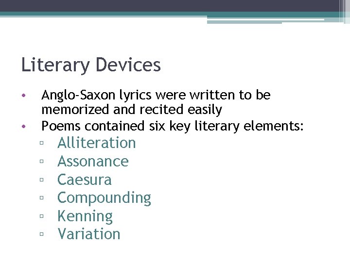 Literary Devices • • Anglo-Saxon lyrics were written to be memorized and recited easily Literary Devices • • Anglo-Saxon lyrics were written to be memorized and recited easily