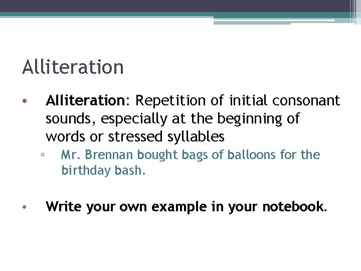 Alliteration: Repetition of initial consonant sounds, especially at the beginning of words or stressed Alliteration: Repetition of initial consonant sounds, especially at the beginning of words or stressed