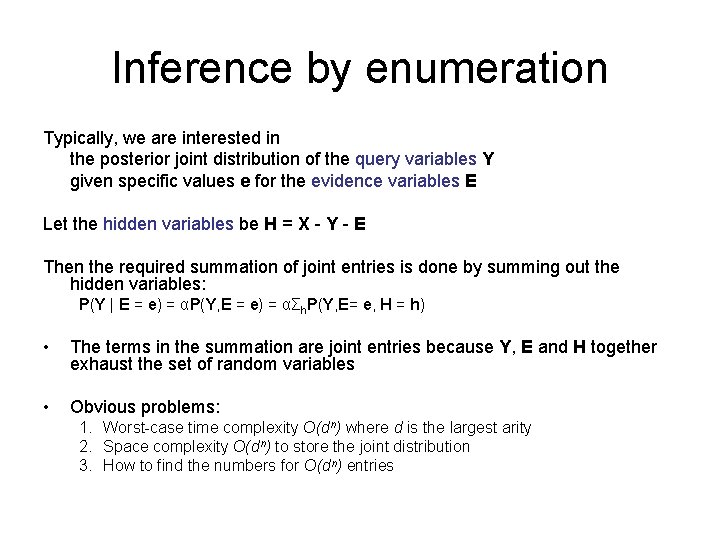 Inference by enumeration Typically, we are interested in the posterior joint distribution of the