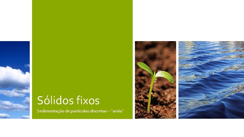 Sólidos fixos Sedimentação de partículas discretas – “areia” Sólidos fixos Sedimentação de partículas discretas – “areia”