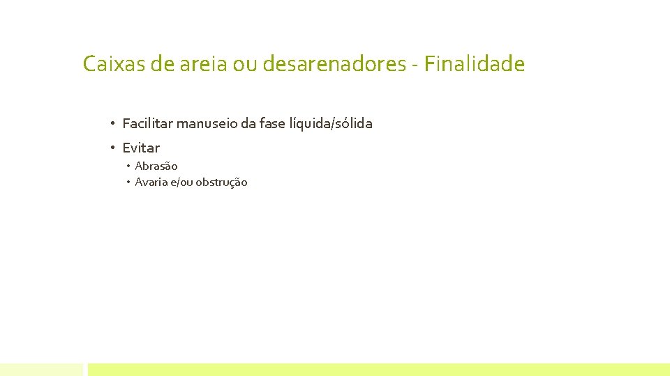 Caixas de areia ou desarenadores - Finalidade • Facilitar manuseio da fase líquida/sólida • Caixas de areia ou desarenadores - Finalidade • Facilitar manuseio da fase líquida/sólida •