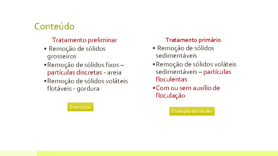 Conteúdo Tratamento preliminar • Remoção de sólidos grosseiros • Remoção de sólidos fixos – Conteúdo Tratamento preliminar • Remoção de sólidos grosseiros • Remoção de sólidos fixos –