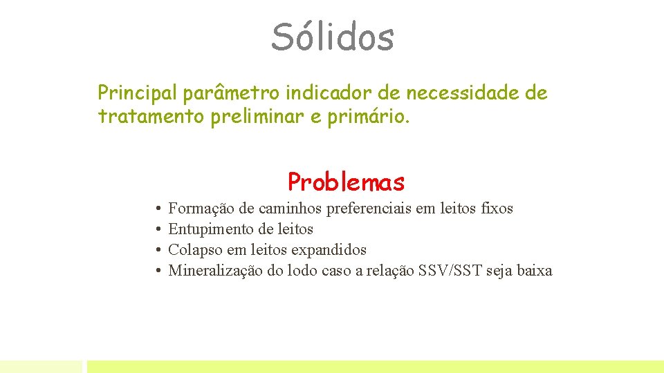 Sólidos Principal parâmetro indicador de necessidade de tratamento preliminar e primário. Problemas • Formação Sólidos Principal parâmetro indicador de necessidade de tratamento preliminar e primário. Problemas • Formação
