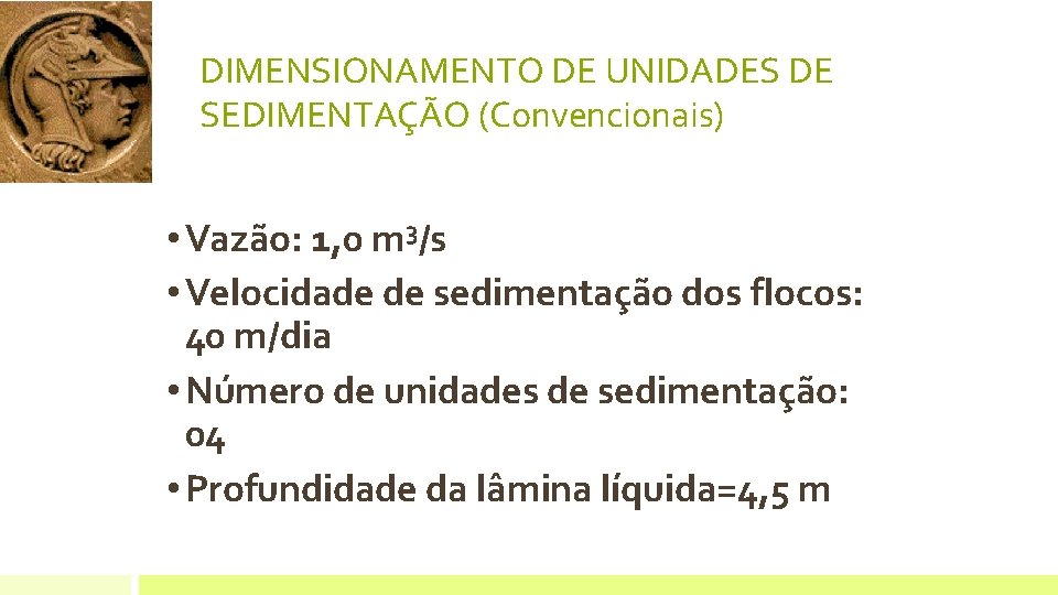 DIMENSIONAMENTO DE UNIDADES DE SEDIMENTAÇÃO (Convencionais) • Vazão: 1, 0 m 3/s • Velocidade DIMENSIONAMENTO DE UNIDADES DE SEDIMENTAÇÃO (Convencionais) • Vazão: 1, 0 m 3/s • Velocidade