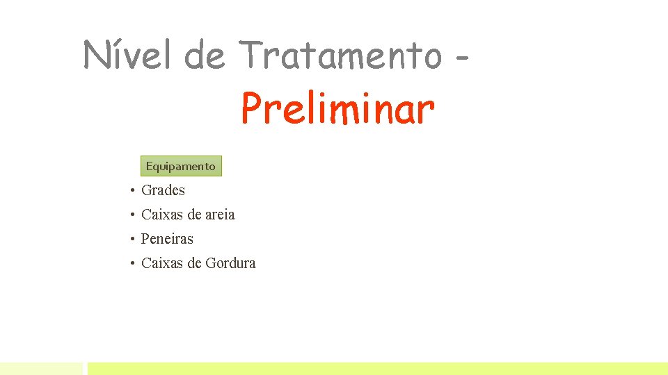 Nível de Tratamento - Preliminar Equipamento • Grades • Caixas de areia • Peneiras Nível de Tratamento - Preliminar Equipamento • Grades • Caixas de areia • Peneiras
