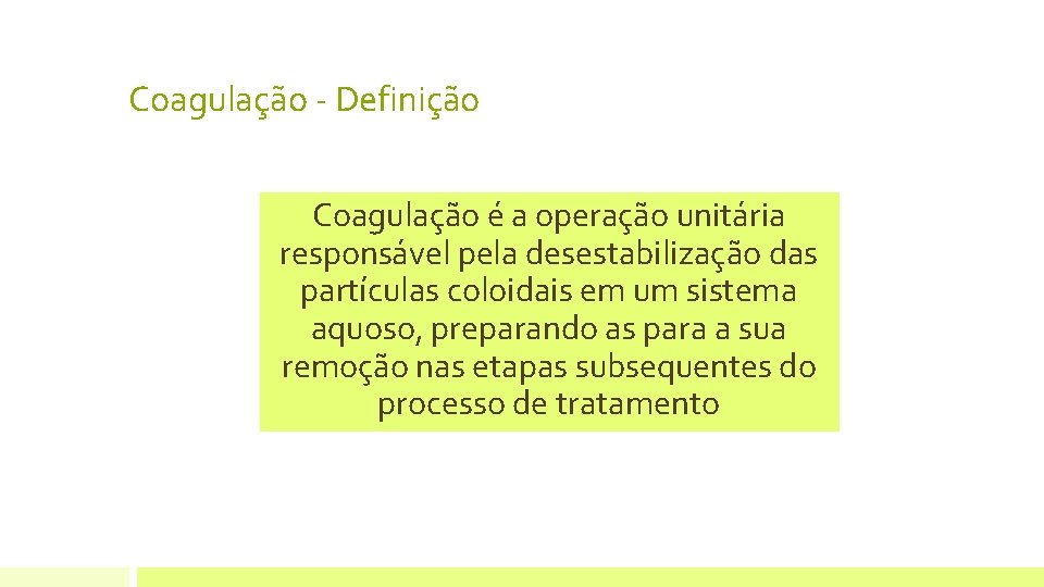 Coagulação - Definição Coagulação é a operação unitária responsável pela desestabilização das partículas coloidais Coagulação - Definição Coagulação é a operação unitária responsável pela desestabilização das partículas coloidais