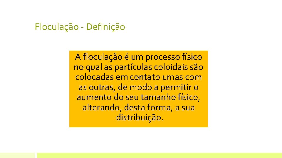 Floculação - Definição A floculação é um processo físico no qual as partículas coloidais Floculação - Definição A floculação é um processo físico no qual as partículas coloidais