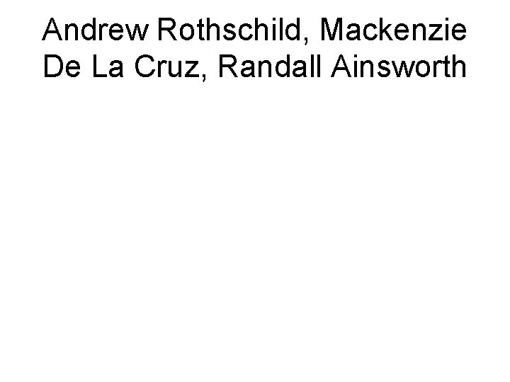Andrew Rothschild, Mackenzie De La Cruz, Randall Ainsworth Andrew Rothschild, Mackenzie De La Cruz, Randall Ainsworth