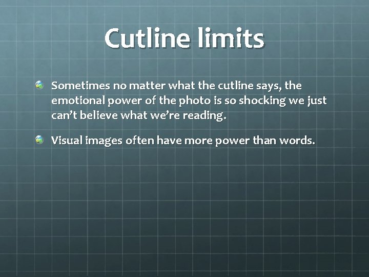 Cutline limits Sometimes no matter what the cutline says, the emotional power of the